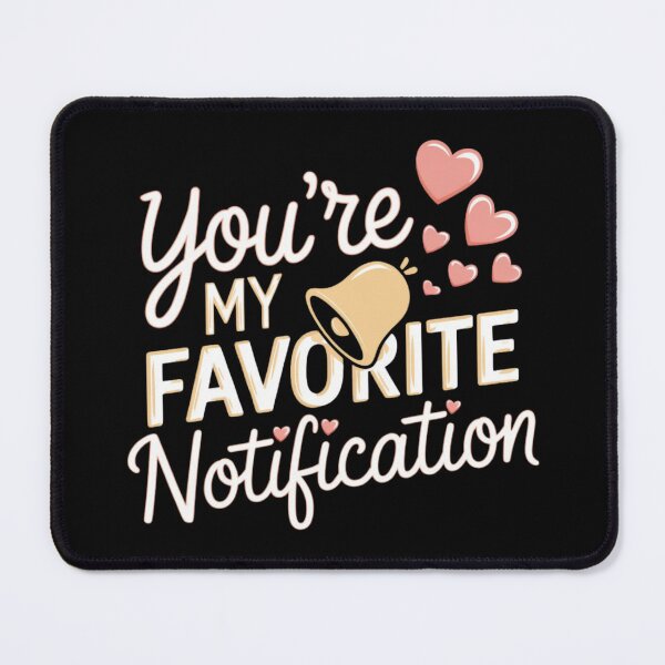 Item preview, You're My Favorite Notification designed and sold by DARK_NOVA.