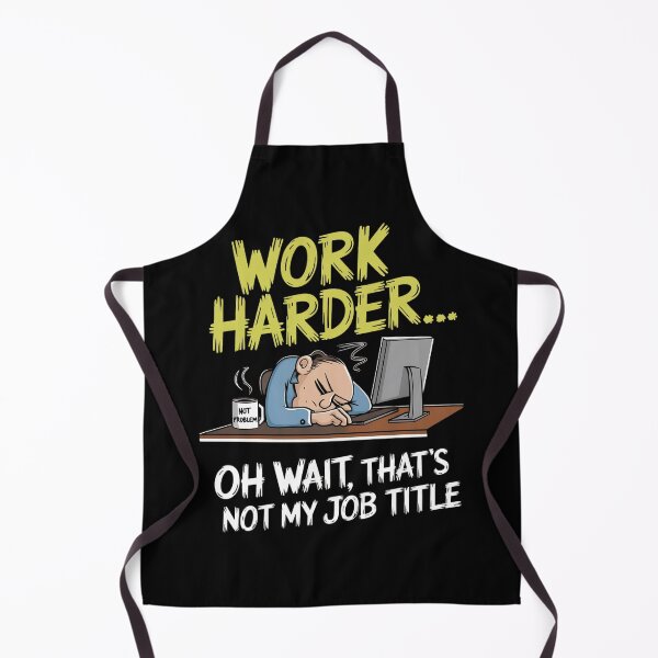 Item preview, Work Harder… Oh Wait, That’s Not My Job designed and sold by DARK_NOVA.