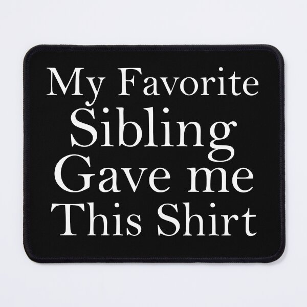 Item preview, My Favorite Sibling Gave Me This Shirt designed and sold by khallidaart.