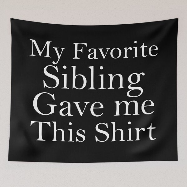 Item preview, My Favorite Sibling Gave Me This Shirt designed and sold by khallidaart.