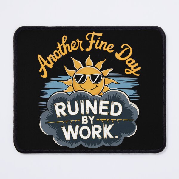 Item preview, Another Fine Day Ruined by Work – Funny Sarcastic Office Humor designed and sold by DARK_NOVA.