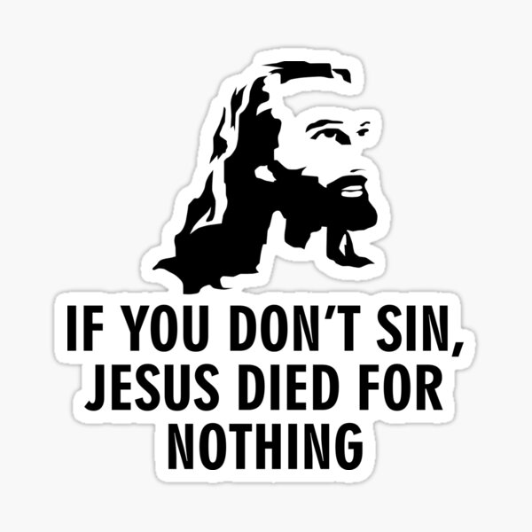 Item preview, If you don't sin Jesus died for nothing designed and sold by allthetees.