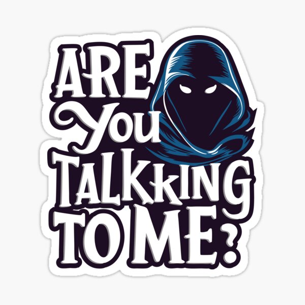 Are You Talk'king' to Me Sticker