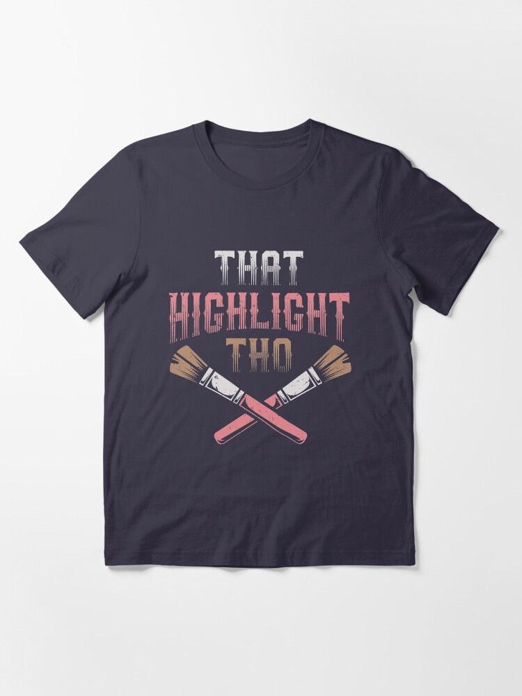 Alternate view of That Highlight Tho - Beautician Gift Essential T-Shirt