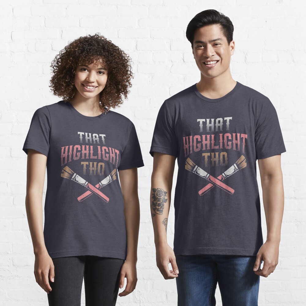 That Highlight Tho - Beautician Gift Essential T-Shirt