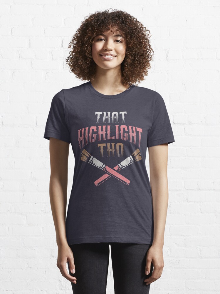 Alternate view of That Highlight Tho - Beautician Gift Essential T-Shirt