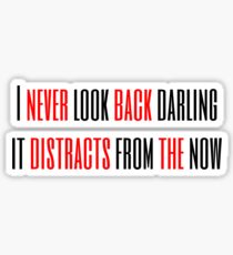 "I Never Look Back Darling It Distracts From the Now" Sticker