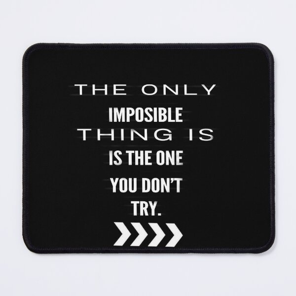 Item preview, The Only Impossible Thing Is the One You Don't Try. designed and sold by Sadanova.
