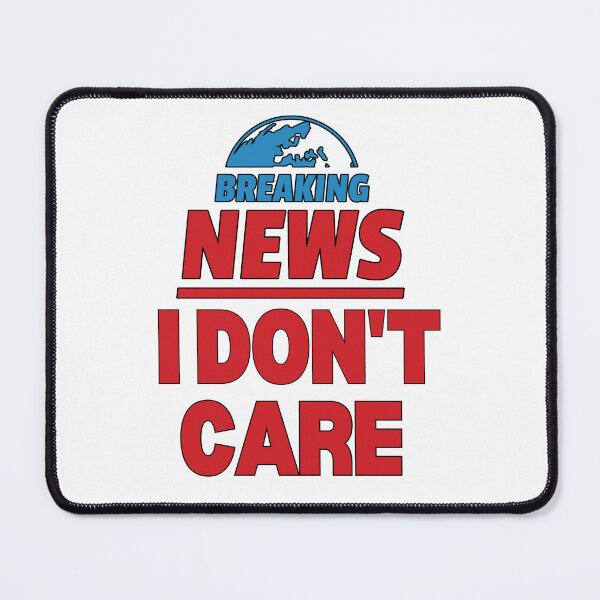 Item preview, Breaking News: I Don't Care | Funny Joke Sarcastic | Graphic T-Shirt for Men Women designed and sold by stylishnow.