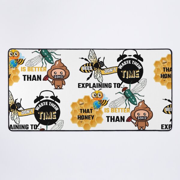 Item preview, BEES DON'T WASTE THEIR TIME EXPLAINING TO FLIES THAT HONEY IS BETTER THAN &$#!% designed and sold by Sarcastic Gun.