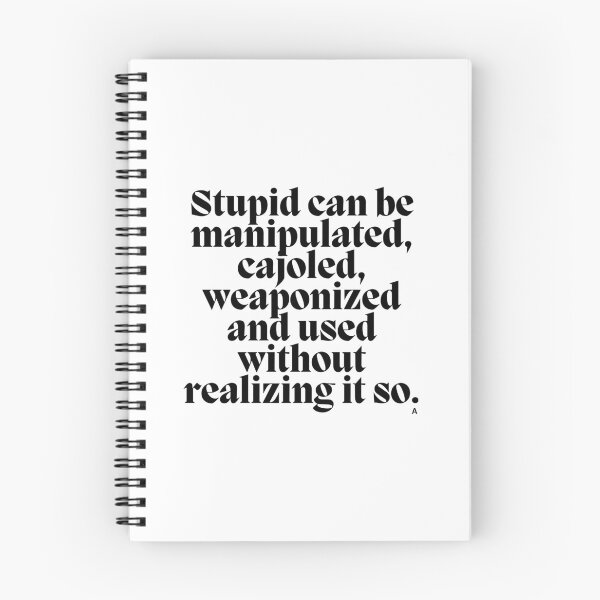 Item preview, Stupid can be manipulated, cajoled, weaponized and used without realizing it so. designed and sold by Finds.