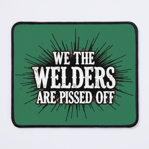 Item preview, We The Welders Are Pissed Off designed and sold by IronInkClothing.
