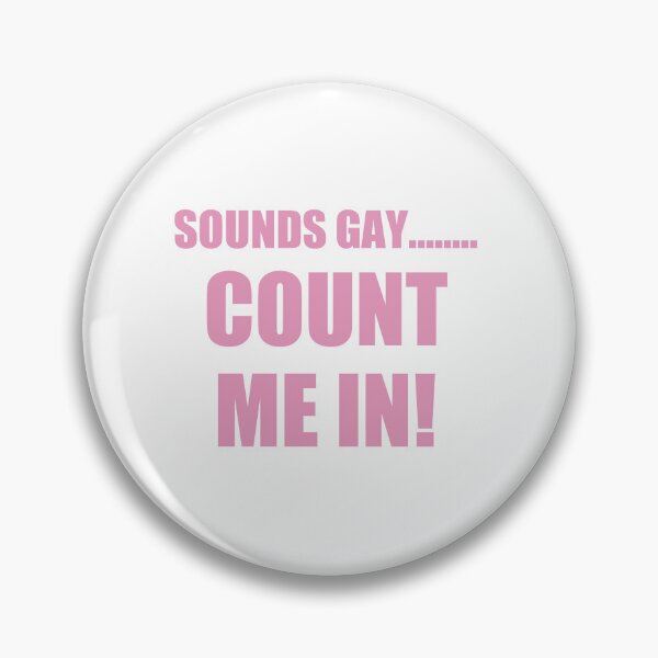 Item preview, Sounds Gay Count Me In designed and sold by SillyDarkShop.