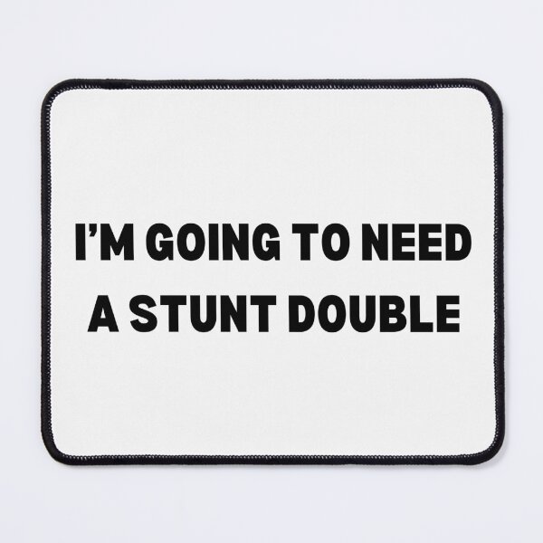 Item preview, I'm going to need a stunt double designed and sold by Unrelateddesign.
