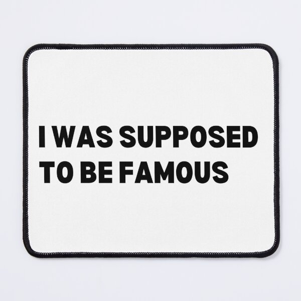 Item preview, I was supposed to be famous designed and sold by Unrelateddesign.