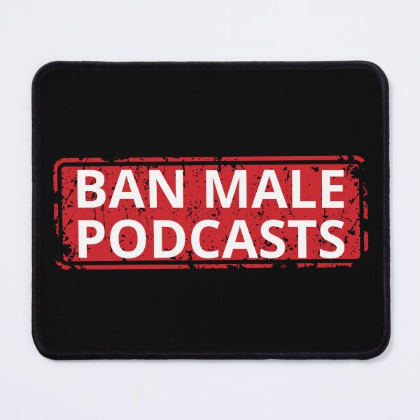 Item preview, Ban Male Podcasts designed and sold by manandi1.