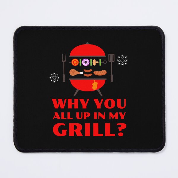 Item preview, Why you all up in my Grill designed and sold by 87-Aesthetics.