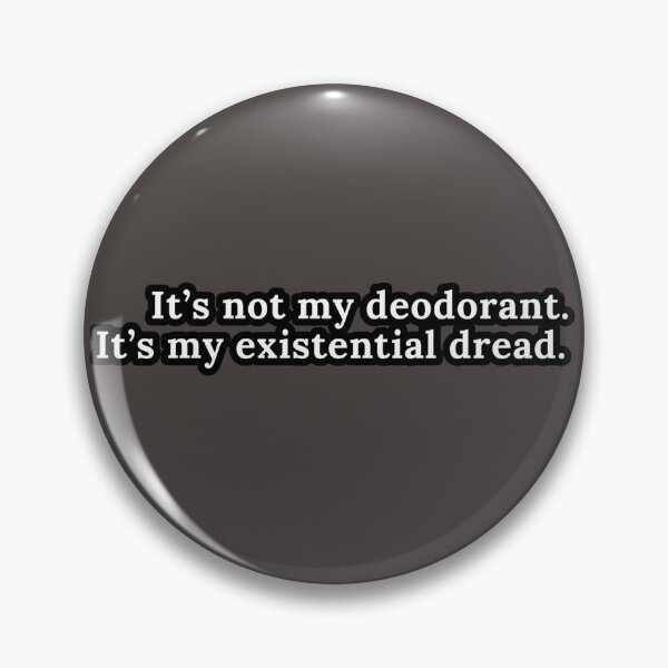 Item preview, It's Not My Deodorant. It's My Existential Dread. designed and sold by HauntedOpera.