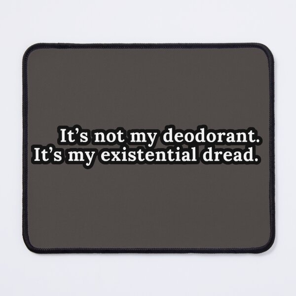 Item preview, It's Not My Deodorant. It's My Existential Dread. designed and sold by HauntedOpera.