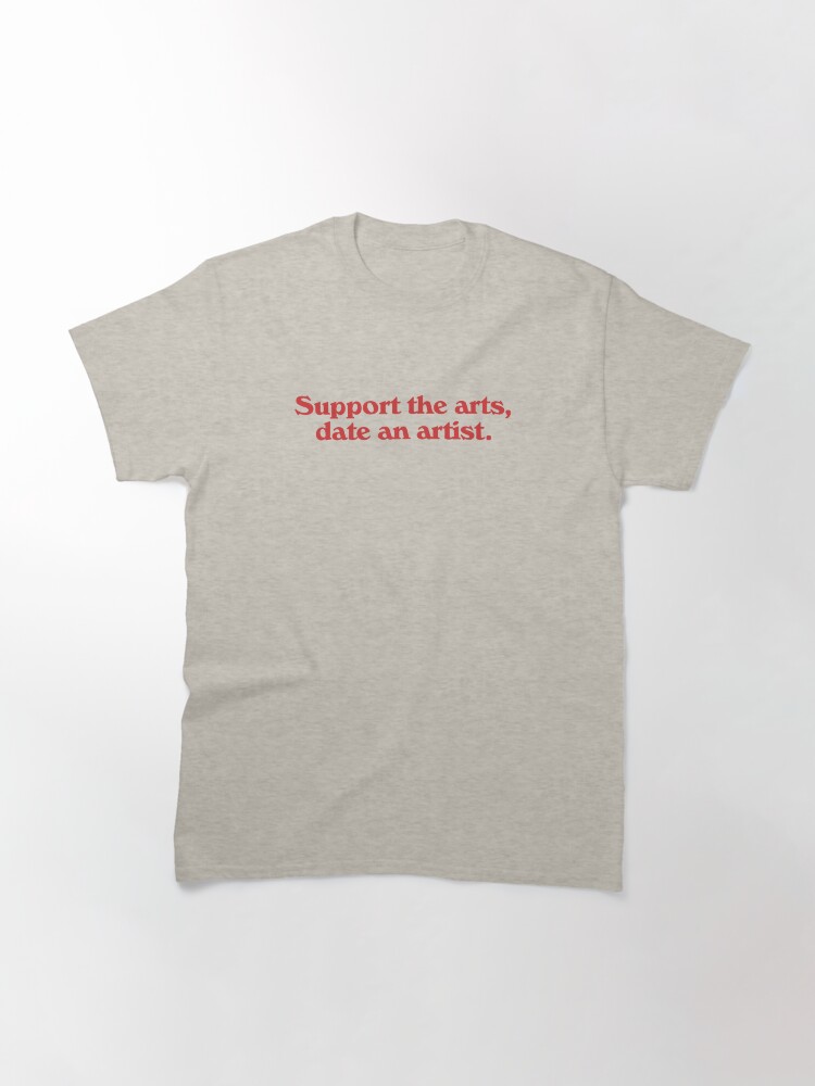 Support the arts, date an artist. Essential T-Shirt