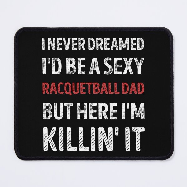 Item preview, I Never Dreamed I'd Be A Sexy Racquetball Dad Funny designed and sold by RareBunny.