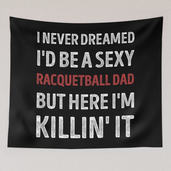 Item preview, I Never Dreamed I'd Be A Sexy Racquetball Dad Funny designed and sold by RareBunny.