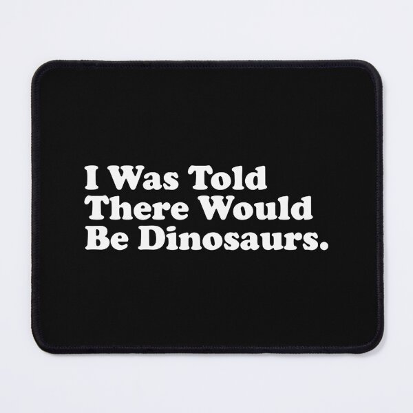 Item preview, I Was Told There Would Be Dinosaurs - Funny Dinosaurs Gift designed and sold by xhearalisa.