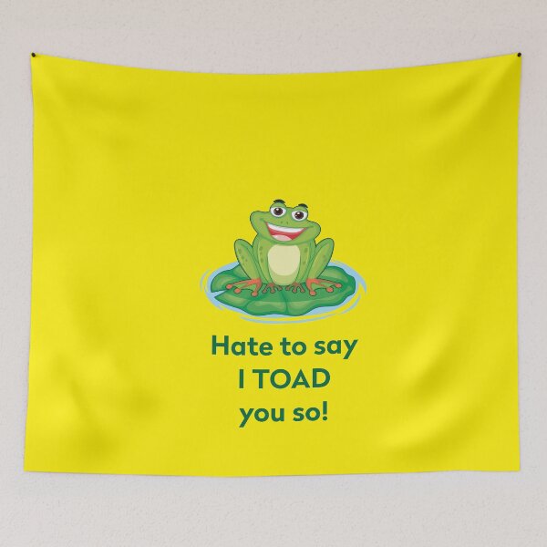 Item preview, hate to say i toad you so designed and sold by MallsD.