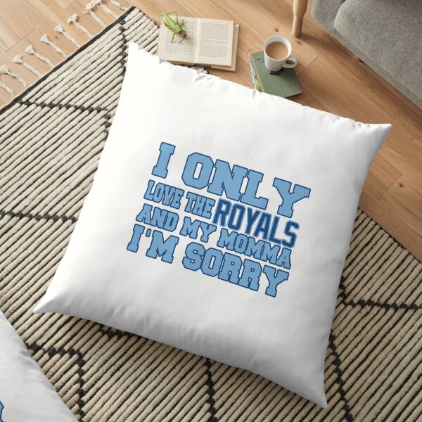 Only Love the Royals and My Momma! Floor Pillow
