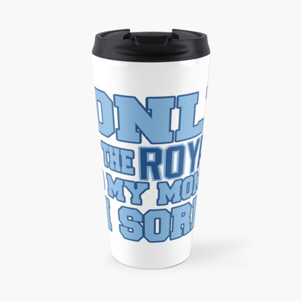 Only Love the Royals and My Momma! Travel Mug