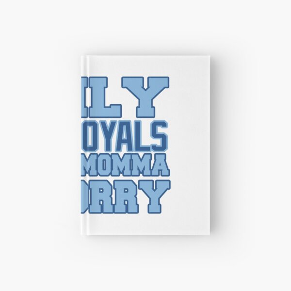 Only Love the Royals and My Momma! Hardcover Journal