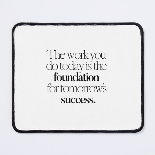 Item preview, The work you do today is the foundation for tomorrow’s success. designed and sold by effortless business growth.