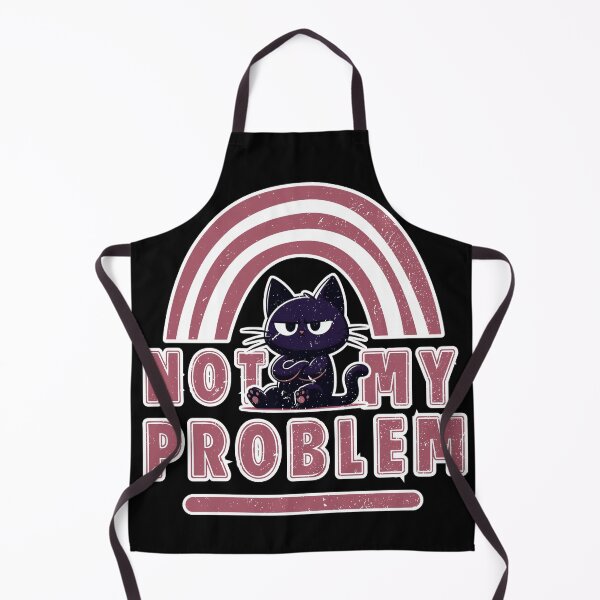 Item preview, Not My Problem - Cat with bad attitude designed and sold by Fr0mtheMachine.