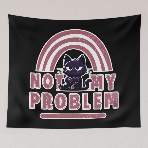 Item preview, Not My Problem - Cat with bad attitude designed and sold by Fr0mtheMachine.