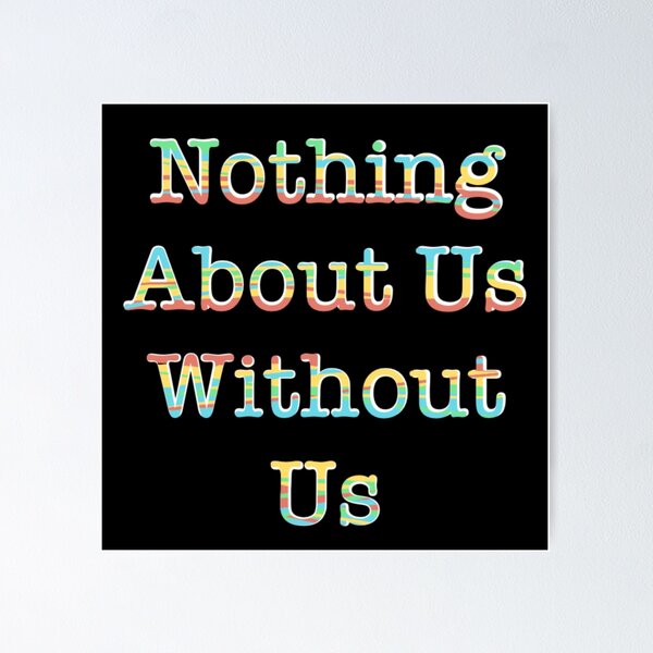 Item preview, Nothing About Us Without Us designed and sold by griffinart.