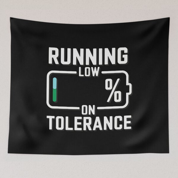 Item preview, Running Low on Tolerance designed and sold by TrippyOutfitter.