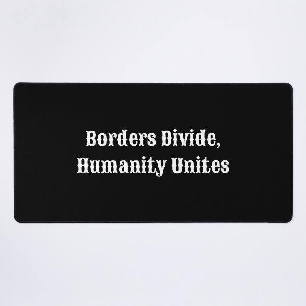 Item preview, Borders Divide, Humanity Unites designed and sold by Summer Sunshine.