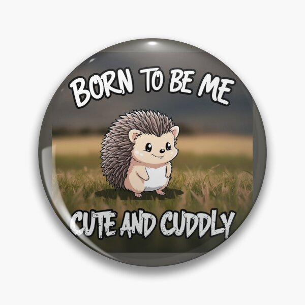 Item preview, Born to Be Me, Cute and Cuddly" – Adorable Hedgehog Design designed and sold by Geddit Designs.