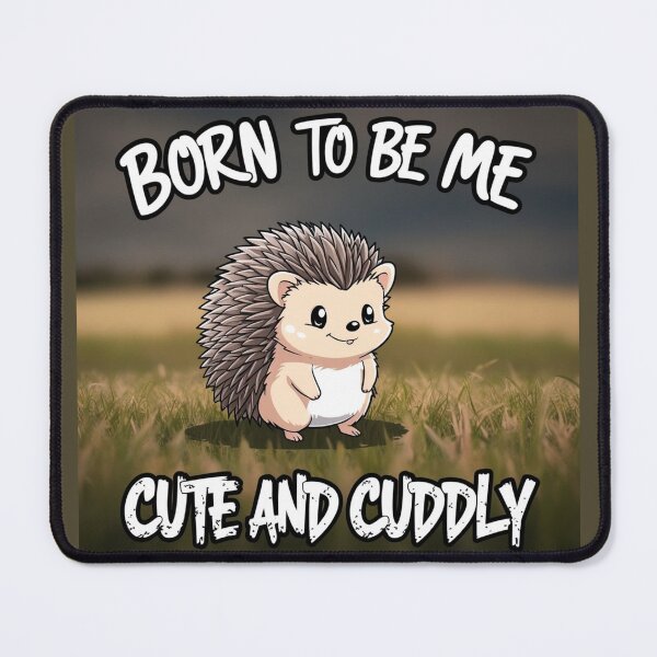 Item preview, Born to Be Me, Cute and Cuddly" – Adorable Hedgehog Design designed and sold by Geddit Designs.