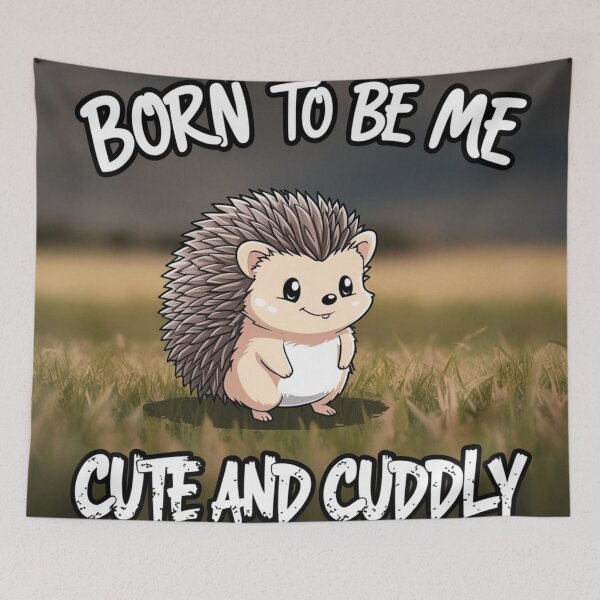 Item preview, Born to Be Me, Cute and Cuddly" – Adorable Hedgehog Design designed and sold by Geddit Designs.