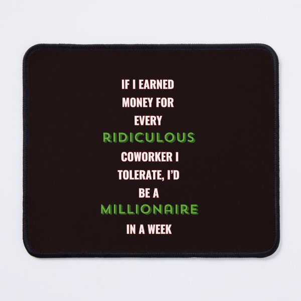 Item preview, If I Earned Money For Every Ridiculous Coworker I Tolerate I'd Be A Millionaire In A Week. designed and sold by PrintableHaven.