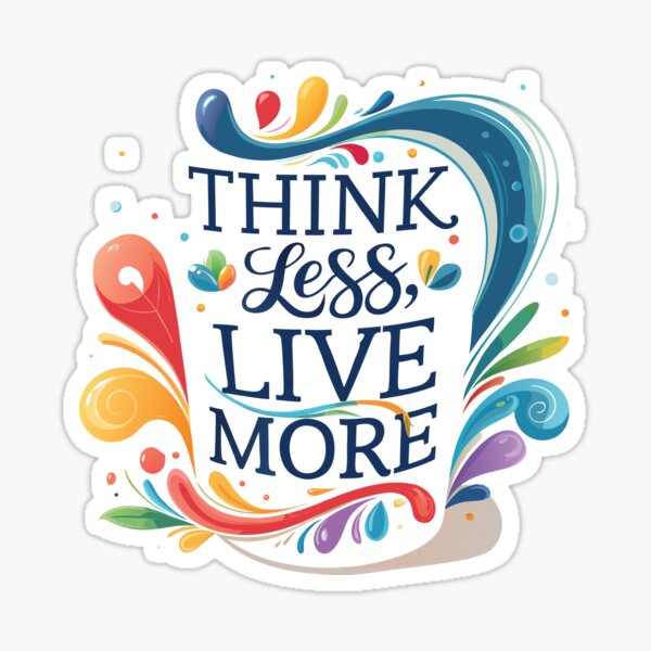 Think Less, Live More Sticker