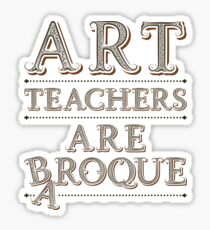 Art Teachers Are Baroque Teacher Appreciation Gift Sticker