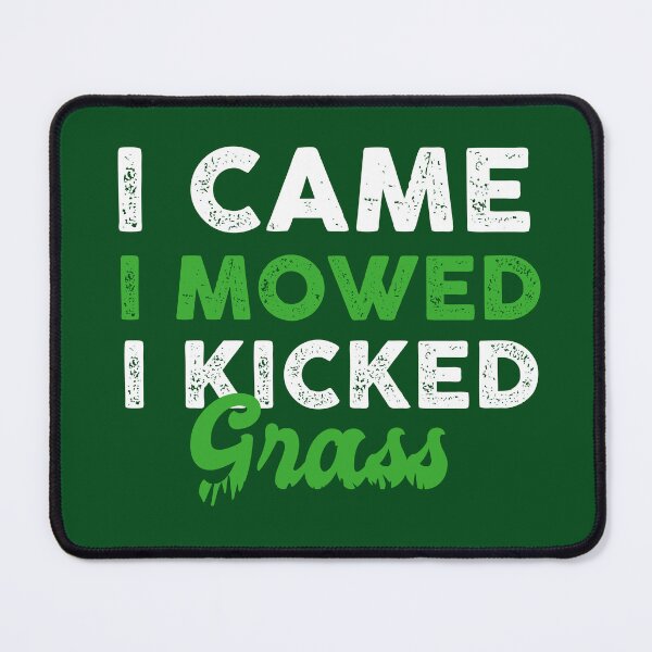 Item preview, I Came I Saw I Mowed I Kicked Grass designed and sold by OddityDesign.