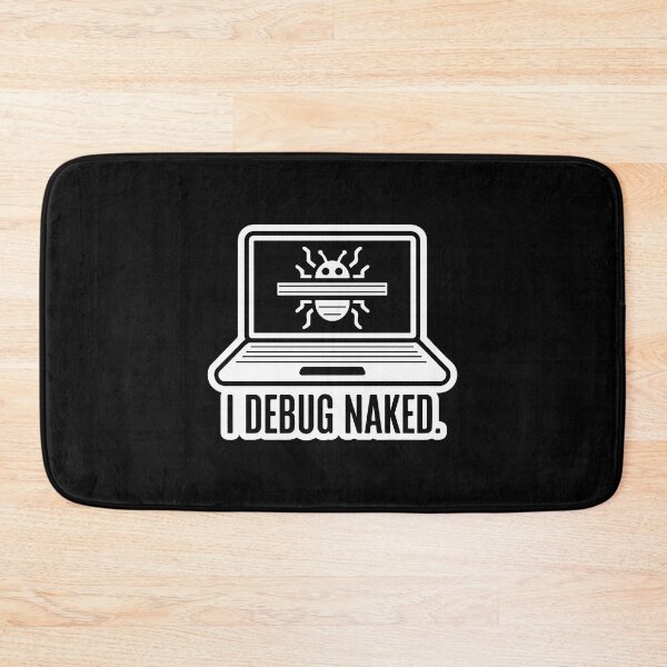 Item preview, I Debug Naked designed and sold by TrippyOutfitter.
