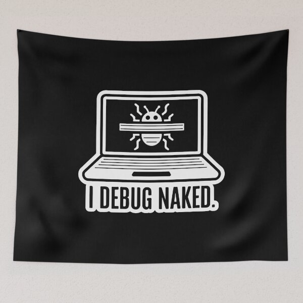 Item preview, I Debug Naked designed and sold by TrippyOutfitter.