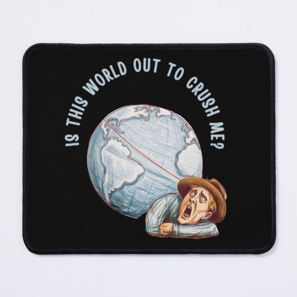 Item preview, Is This World Out To Crush Me? designed and sold by mirciashop.