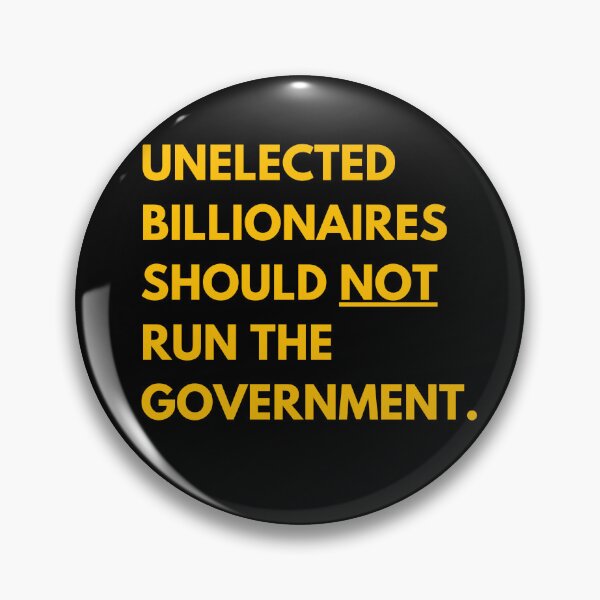 Item preview, Unelected billionaires should not run the government. designed and sold by Earth Nature Creations.