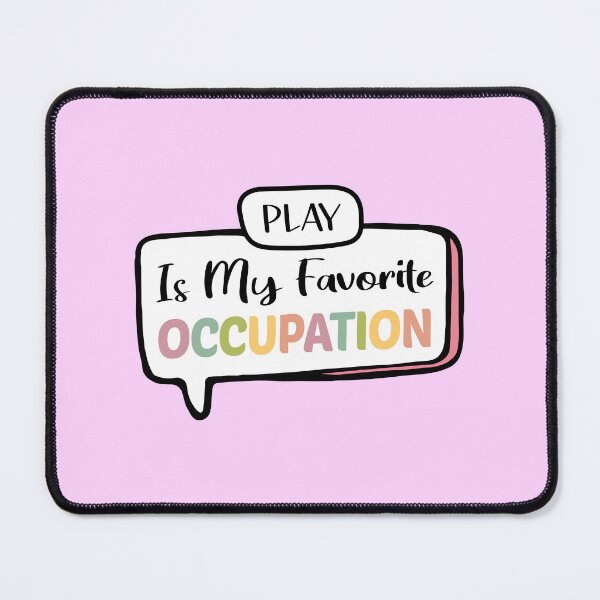 Item preview, Play Is My Favorite Occupation, Occupational Therapy, Pediatric OT, OT Assistant, Occupational Therapist, nurse, therapist gift designed and sold by JustGift.