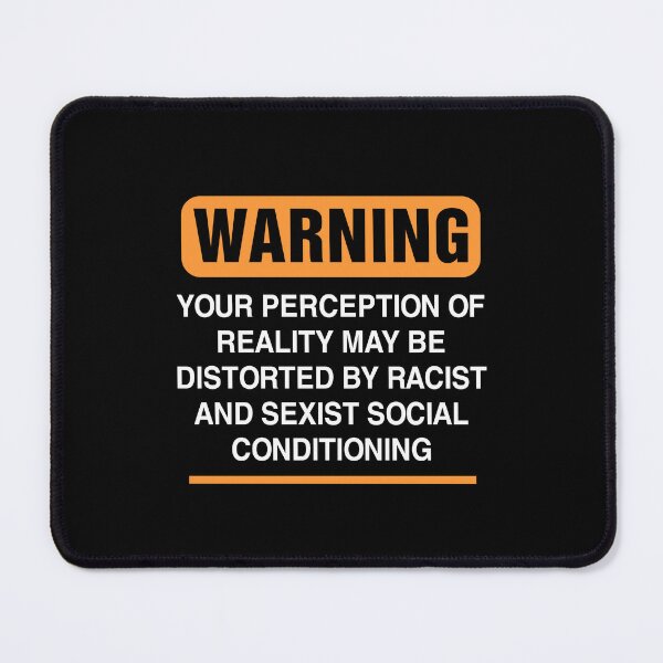 Item preview, Warning: Your Perception Of Reality May Be Distorted By Racist And Sexist Social Conditioning designed and sold by FernaRoje.